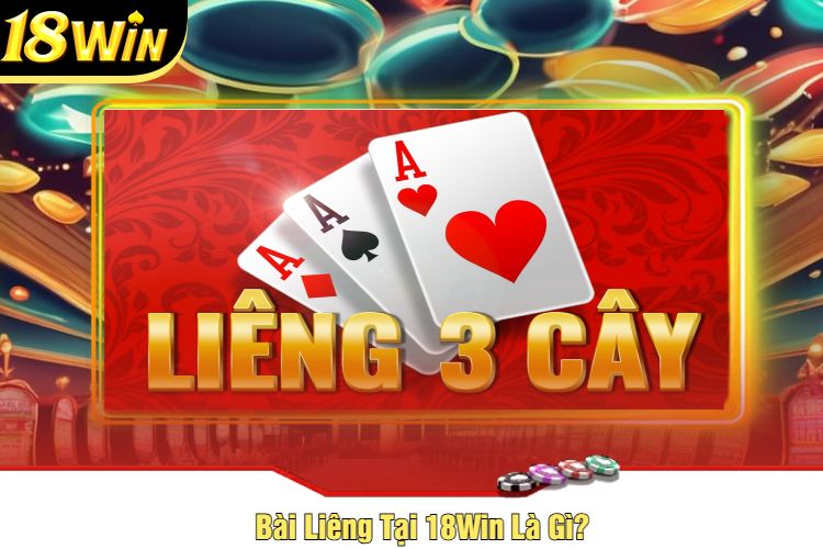 Bài Liêng Tại 18Win Là Gì?