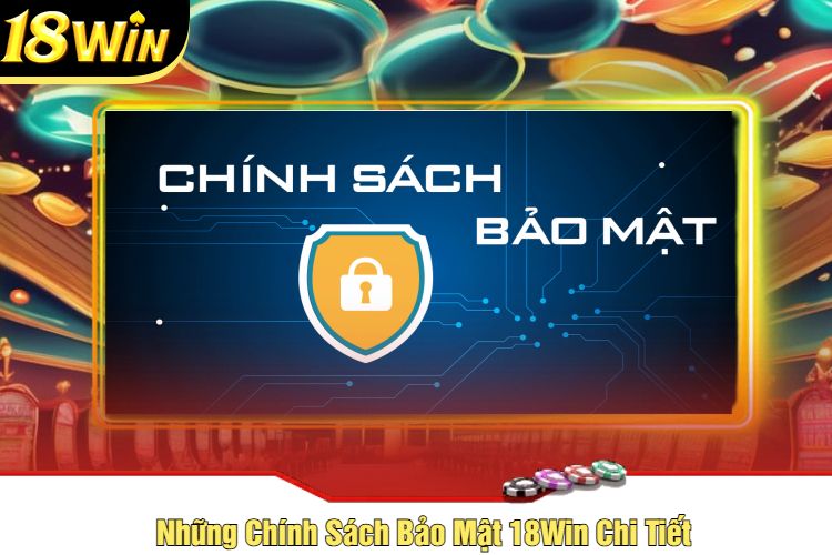 Những Chính Sách Bảo Mật 18Win Chi Tiết